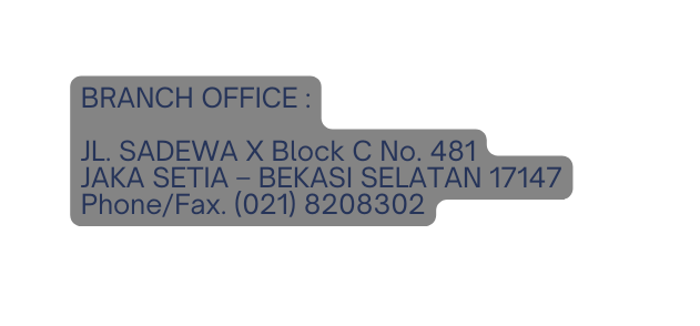 BRANCH OFFICE JL SADEWA X Block C No 481 JAKA SETIA BEKASI SELATAN 17147 Phone Fax 021 8208302